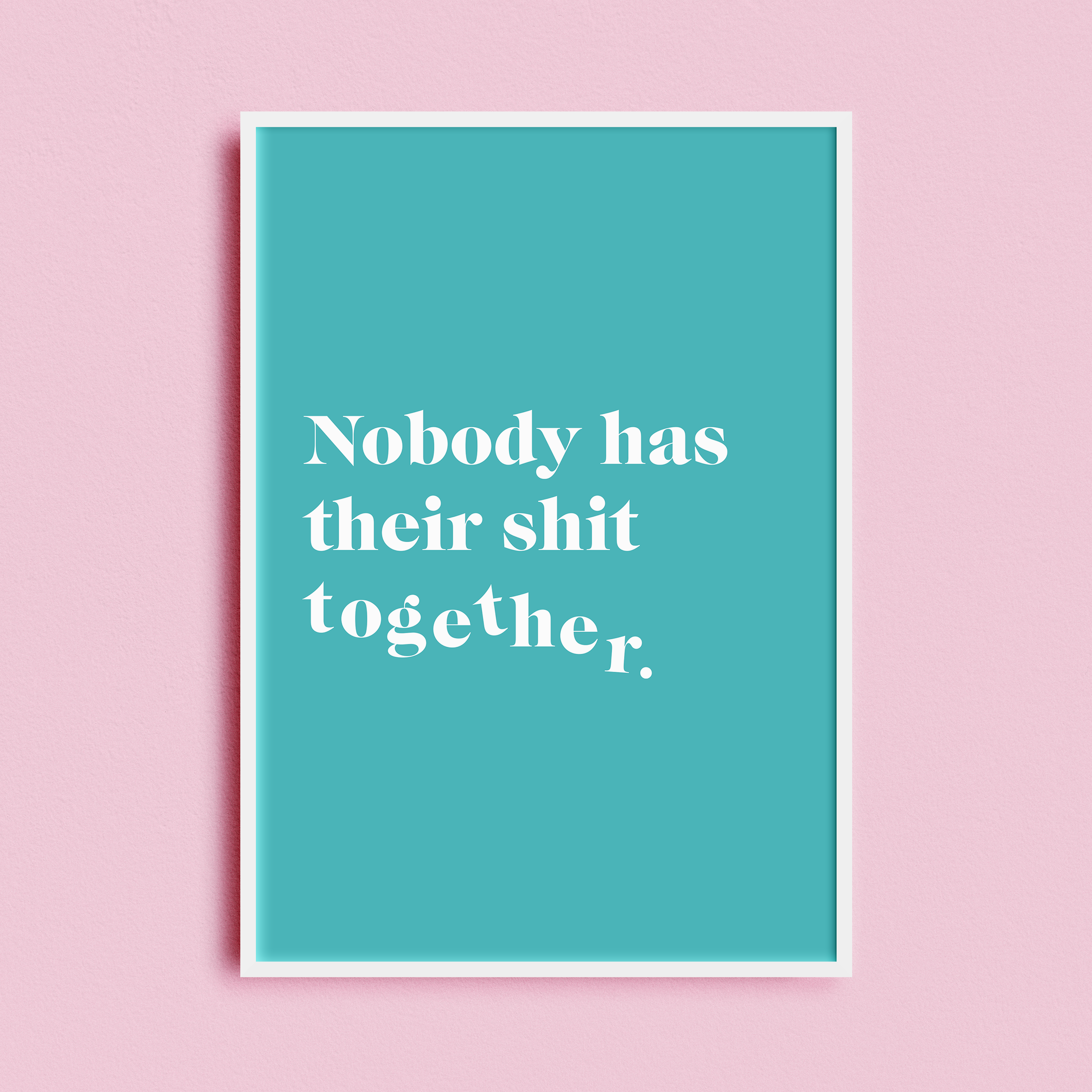 Nobody Has Their Shit Together Print - Finest Imaginary